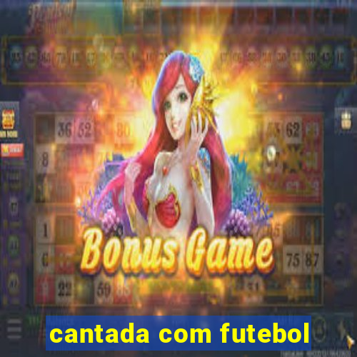 cantada com futebol